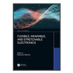 کتاب Flexible, Wearable, and Stretchable Electronics اثر Katsuyuki Sakuma انتشارات مؤلفین طلایی