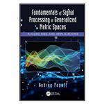 کتاب  Fundamentals of Signal Processing in Generalized Metric Spaces اثر Andrey Popoff انتشارات مؤلفین طلایی