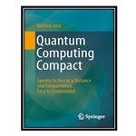 کتاب Quantum Computing Compact: Spooky Action at a Distance and Teleportation Easy to Understand اثر Bettina Just انتشارات مؤلفین طلایی