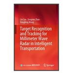 کتاب Target Recognition and Tracking for Millimeter Wave Radar in Intelligent Transportation اثر جمعی از نویسندگان انتشارات مؤلفین طلایی