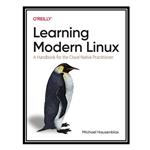 کتاب Learning Modern Linux: A Handbook for the Cloud Native Practitioner اثر Michael Hausenblas انتشارات مؤلفین طلایی