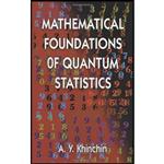 کتاب Mathematical Foundations of Quantum Statistics  اثر A. Y. Khinchin and Mathematics انتشارات Dover Publications