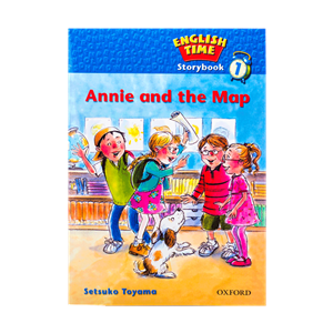 کتاب ENGLISH TIME 1 ANNIE AND THE MAP اثر SETSUKO TOYAMA انتشارات OXFORD