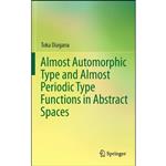 کتاب Almost Automorphic Type and Almost Periodic Type Functions in Abstract Spaces اثر Toka Diagana انتشارات Springer