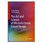 کتاب The Art and Science of Microelectronic Circuit Design اثر Anatoly Belous and Vitali Saladukha انتشارات مؤلفین طلایی