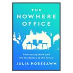 کتاب The Nowhere Office اثر Julia Hobsbawm انتشارات مؤلفین طلایی