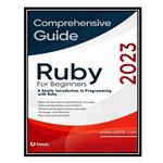 کتاب Ruby for Beginners 2023: A Gentle Introduction to Programming with Ruby اثر Isabella Rivera انتشارات مؤلفین طلایی