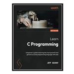 کتاب Learn C Programming: A beginners guide to learning the most powerful and general-purpose programming language with ease اثر Jeff Szuhay انتشارات مؤلفین طلایی