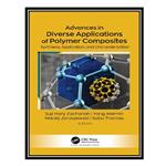 کتاب Advances in Diverse Applications of Polymer Composites: Synthesis, Application, and Characterization اثر جمعی از نویسندگان انتشارات مؤلفین طلایی