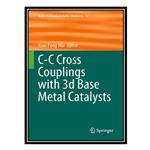 کتاب C-C Cross Couplings with 3d Base Metal Catalysts اثر Xiao-Feng Wu انتشارات مؤلفین طلایی 