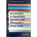 کتاب An Invitation to Hypoelliptic Operators and Hormanders Vector Fields  اثر Marco Bramanti انتشارات Springer