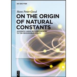 کتاب On the Origin of Natural Constants اثر Hans Peter Good انتشارات De Gruyter 