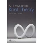 کتاب An Invitation to Knot Theory اثر Heather A. Dye انتشارات Chapman and Hall/CRC