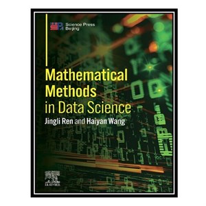 کتاب Mathematical Methods in Data Science اثر Jingli Ren and Haiyan Wang انتشارات مؤلفین طلایی