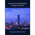 کتاب Resource Curse Reduction Through Innovation - A Blessing for All - The Case of Kuwait اثر Meshaal Jaber Al Ahmad Al Sabah انتشارات Cambridge Scholars Publishing