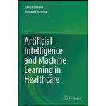کتاب Artificial Intelligence and Machine Learning in Healthcare اثر Ankur Saxena and Shivani Chandra انتشارات Springer