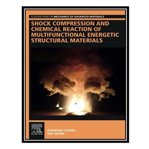 کتاب Shock Compression and Chemical Reaction of Multifunctional Energetic Structural Materials اثر Xianfeng Zhang Wei Xiong انتشارات مؤلفین طلایی 