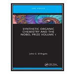 کتاب Synthetic Organic Chemistry and the Nobel Prize Volume 1 اثر John G. D’Angelo انتشارات مؤلفین طلایی