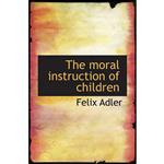 کتاب The moral instruction of children اثر Felix Adler انتشارات بله