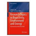 کتاب  Research Topics in Bioactivity, Environment and Energy اثر \tCarlton A. Taft and Sergio R. de Lazaro انتشارات مؤلفین طلایی