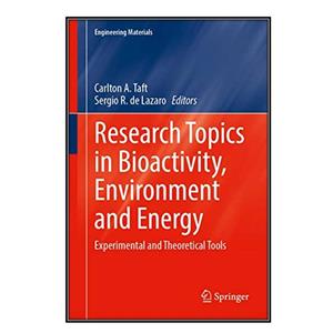 کتاب  Research Topics in Bioactivity, Environment and Energy اثر \tCarlton A. Taft and Sergio R. de Lazaro انتشارات مؤلفین طلایی 