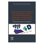 کتاب Smart Materials in Additive Manufacturing, Volume 2 اثر Mahdi Bodaghi and Ali Zolfagharian انتشارات مؤلفین طلایی