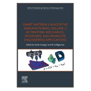 کتاب Smart Materials in Additive Manufacturing, Volume 2 اثر Mahdi Bodaghi and Ali Zolfagharian انتشارات مؤلفین طلایی