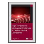 کتاب High-Temperature Mechanical Hysteresis in Ceramic-Matrix Composites اثر Longbiao Li انتشارات مؤلفین طلایی