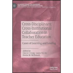 کتاب Cross-Disciplinary, Cross-Institutional Collaboration in Teacher Education اثر جمعی از نویسندگان انتشارات Palgrave Macmillan 