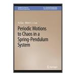 کتاب Periodic Motions to Chaos in a Spring-Pendulum System اثر \tYu Guo and Albert C. J. Luo انتشارات مؤلفین طلایی