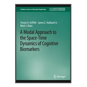 کتاب A Modal Approach to the Space-Time Dynamics of Cognitive Biomarkers اثر  جمعی از نویسندگان انتشارات مؤلفین طلایی 