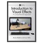 کتاب Introduction to Visual Effects: A Computational Approach اثر Luiz Velho, Bruno Madeira انتشارات مؤلفین طلایی