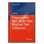 کتاب Polypropylene Melt-Blown Fiber Mats and Their Composites اثر Yahya Kara انتشارات مؤلفین طلایی