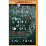 کتاب Whos Afraid of the Big Bad Dragon  اثر Yong Zhao and Emily Zeller انتشارات Audible Studios on Brilliance