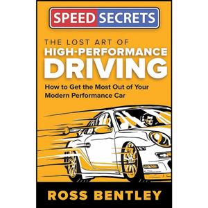 کتاب The Lost Art of High Performance Driving اثر Ross Bentley انتشارات Motorbooks 