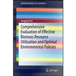 کتاب Comprehensive Evaluation of Effective Biomass Resource Utilization and Optimal Environmental Policies  اثر Jingjing Yan انتشارات Springer