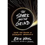 کتاب The Spark and the Grind اثر Erik Wahl انتشارات Portfolio