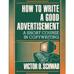 کتاب How to Write a Good Advertisement اثر Victor O. Schwab انتشارات تازه‌ها