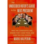 کتاب The Undecided Voters Guide to the Next President اثر Mark Halperin انتشارات Harper Perennial