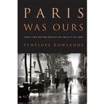 کتاب Paris Was Ours اثر Penelope Rowlands انتشارات Algonquin Books