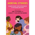 کتاب Arrival Stories اثر Amy Schumer and Christy Turlington Burns انتشارات The Dial Press