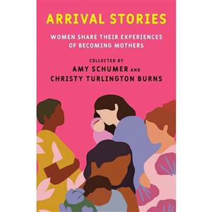 کتاب Arrival Stories اثر Amy Schumer and Christy Turlington Burns انتشارات The Dial Press