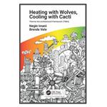 کتاب Heating with Wolves and Cooling with Cacti اثر Negin Imani and Brenda Vale انتشارات مؤلفین طلایی