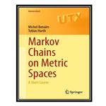 کتاب Markov Chains on Metric Spaces اثر Michel Benaïm AND Tobias Hurth انتشارات مؤلفین طلایی