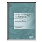 کتاب Nation Branding and Sports Diplomacy: Country Image Games in Times of Change اثر Yoav Dubinsky انتشارات مؤلفین طلایی