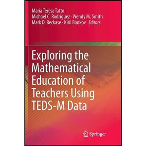 کتاب Exploring the Mathematical Education of Teachers Using TEDS-M Data اثر جمعی از نویسندگان انتشارات بله