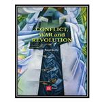 کتاب Conflict, War and Revolution: The problem of politics in international political thought اثر Paul Kelly انتشارات مؤلفین طلایی