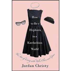 کتاب How to Be a Hepburn in Kardashian World اثر Jordan Christy انتشارات Center Street 