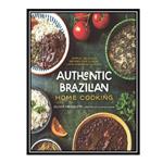 کتاب Authentic Brazilian Home Cooking: Simple, Delicious Recipes for Classic Latin American Flavors اثر Olivia Mesquita انتشارات مؤلفین طلایی