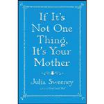 کتاب If Its Not One Thing, Its Your Mother اثر Julia Sweeney and Julia Sweeney انتشارات Simon And Schuster